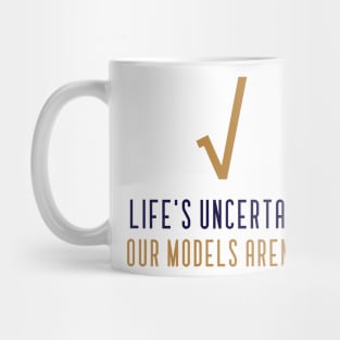 LIFE'S UNCERTAIN, OUR MODELS AREN'T ACTUARIAL MATHEMATICS Mug